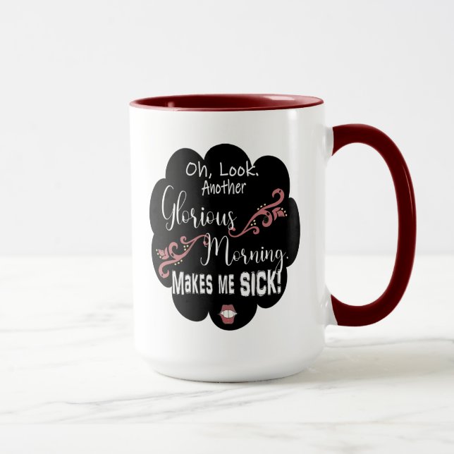 Mug Un autre matin glorieux me rend malade - enroulé (Droite)