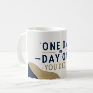 Mug Un jour ou le premier jour. Vous décidez