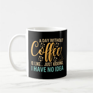 Mug Un Jour Sans Café, C'Est Comme De L'Enlèvement