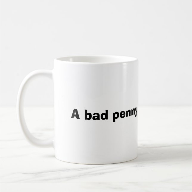 Mug Un mauvais penny arrive toujours (Gauche)