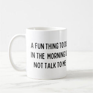 Mug Une chose amusante à faire le matin n'est pas de m