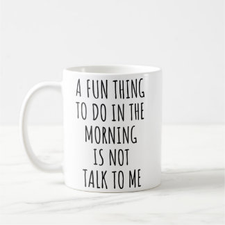 Mug Une Chose Amusante À Faire Le Matin N'Est Pas De M