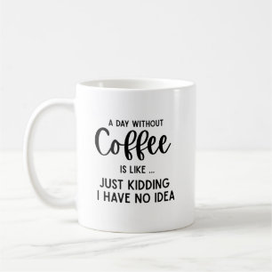 Mug Une journée sans café, café drôle