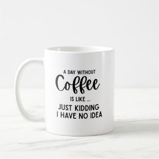 Mug Une journée sans café, café drôle