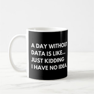 Mug Une journée sans données Citation amusante d'analy
