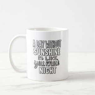 Mug Une journée sans soleil est comme vous savez nuit