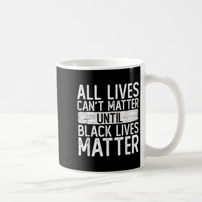 Mug Until Black Lives All Lives Can't Blm Suprt  (Droite)