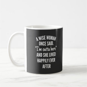 Mug Untitled designA Wise Woman Once Said I'm Outta