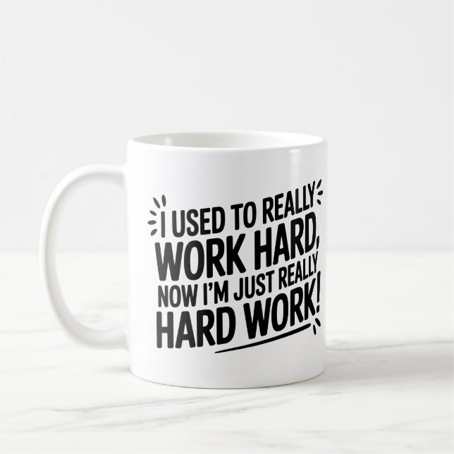 Mug Used to Work Hard, Now just Hard Work (Gauche)