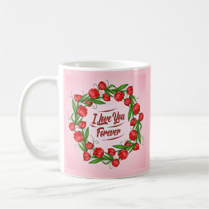 Mug Valentines Jour Je T'Aime Pour Toujours Fleurs Rou