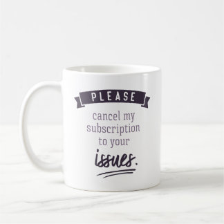 Mug Veuillez annuler mon abonnement à vos numéros.