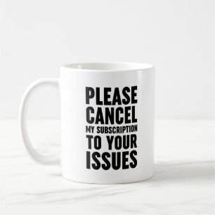 Mug Veuillez Annuler Mon Abonnement À Vos Problèmes