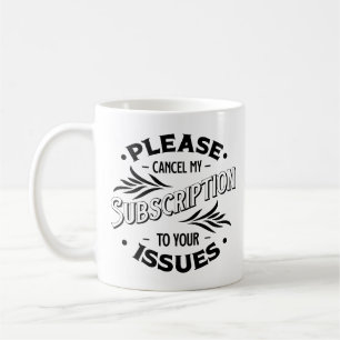 Mug Veuillez Annuler Mon Abonnement À Vos Problèmes