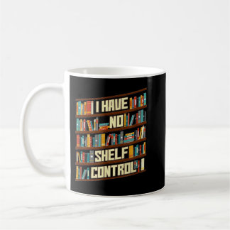 Mug Vintage I Have No Shelf Control-book Lover Reading