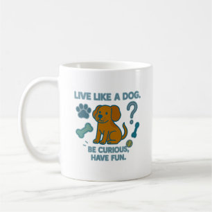 Mug Vivez comme un chien Soyez curieux, amusez-vous