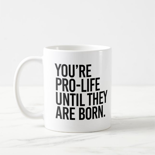 Mug Votre Pro-LIfe jusqu'à ce qu'ils naissent (Gauche)