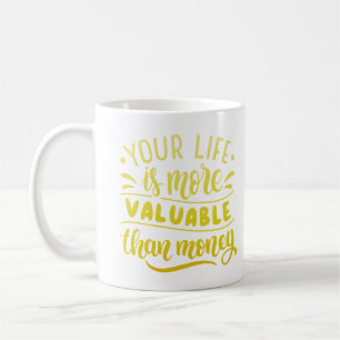 MUG VOTRE VIE EST PLUS PRÉCIEUSE QUE L'ARGENT