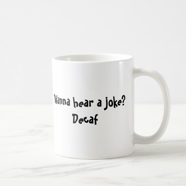 Mug Voulez entendre une plaisanterie ? Decaf (Droite)