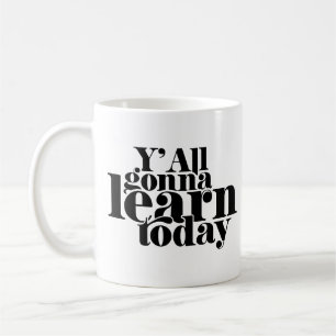 Mug Vous allez tous apprendre aujourd'hui