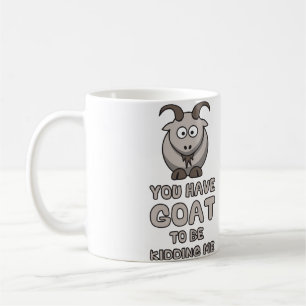 Mug Vous avez la chèvre pour me badiner