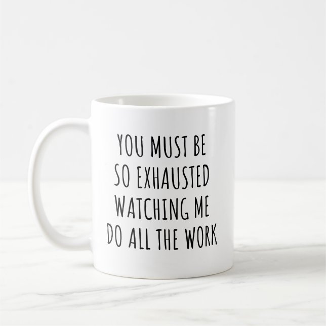 Mug Vous Devez Être Si Épuisé En Regardant Le Travail  (Gauche)