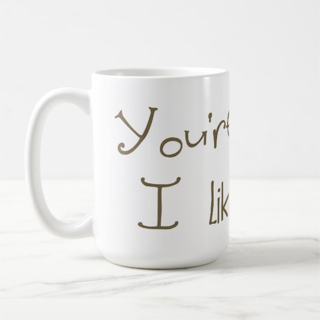 Mug Vous êtes étranges je vous aimez attaquer (Gauche)