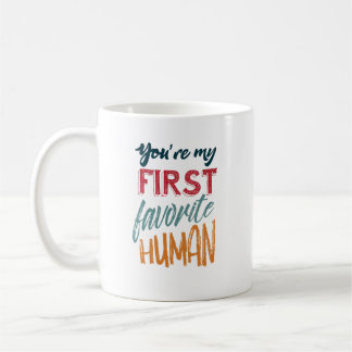 Mug Vous êtes mon premier humain préféré je t'aime,