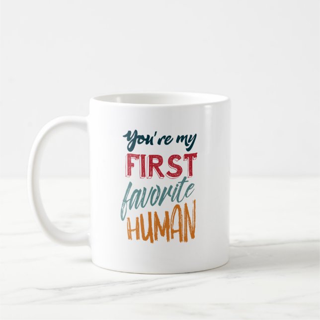 Mug Vous êtes mon premier humain préféré je t'aime, (Gauche)
