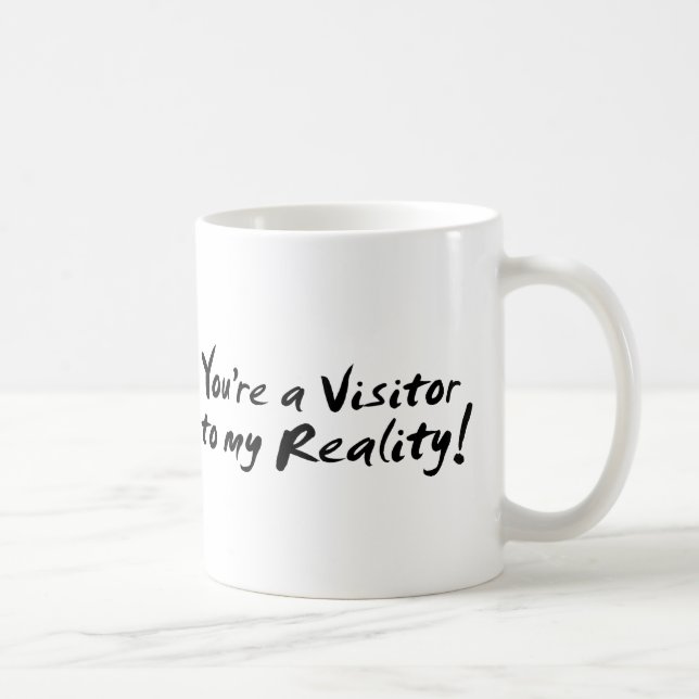 Mug Vous êtes un visiteur à ma réalité ! (Droite)