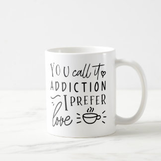 Mug Vous L'Appelez Addiction, Je Préfère L'Amour