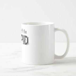 Mug Vous ne pouvez pas fixer stupide