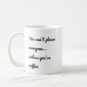 Mug Vous ne pouvez pas plaire à tout le monde... à moi