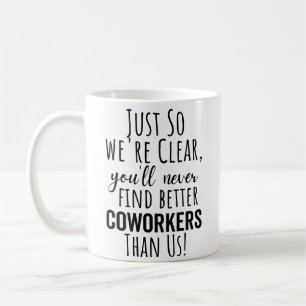 Mug  Vous ne trouverez jamais de meilleurs collègues 