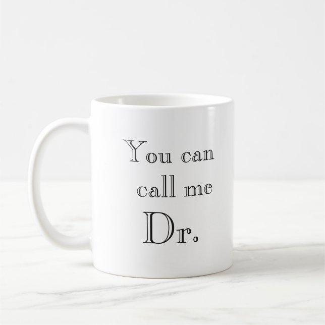 Mug Vous Pouvez M'Appeler Un Don De Diplôme De Docteur (Gauche)