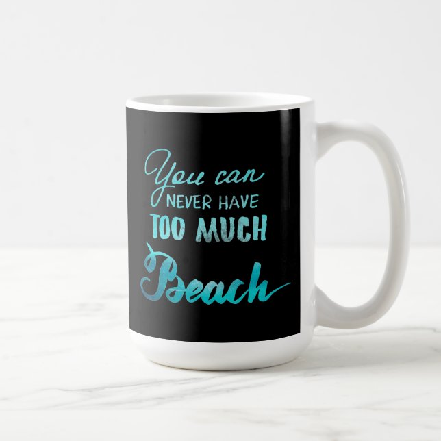 Mug Vous pouvez ne jamais avoir trop de plage (Droite)