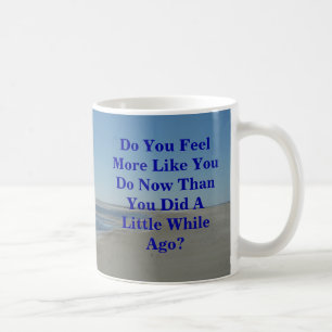 Mug Vous vous sentez plutôt vous faites maintenant qu
