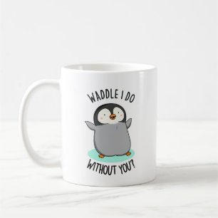 Mug Waddle I Do without You Funny Penguin Pun