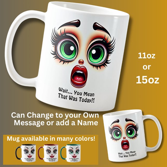 Mug Wait That Was Today? Fabulous Eyes Funny Face (Créateur téléchargé)