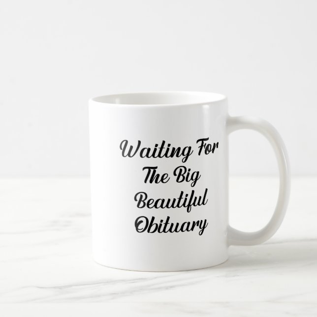 Mug Waiting For The Big Beautiful Obituary Funny Quote (Droite)