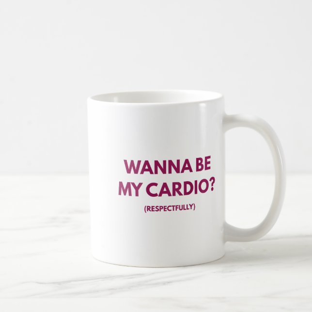 Mug Wanna Be My Cardio Respectfully Funny Jokes Adult  (Droite)