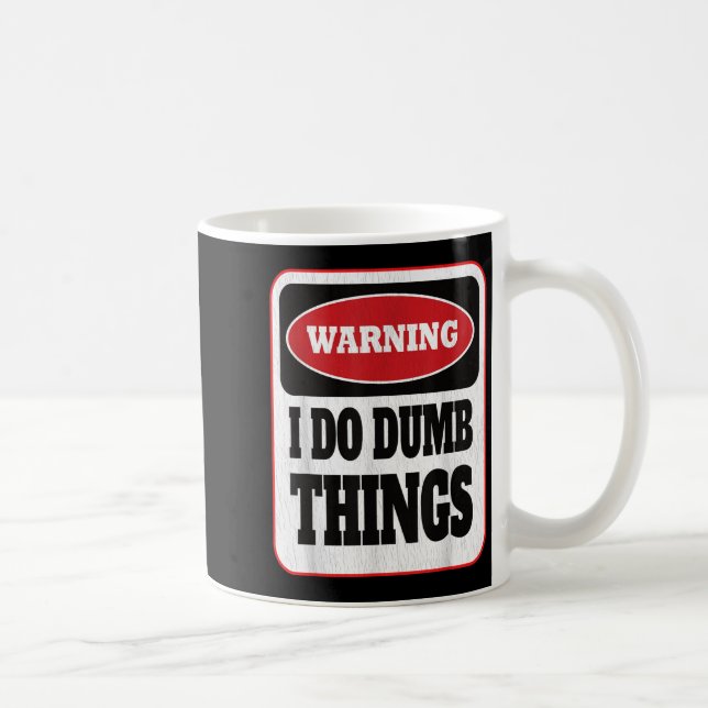 Mug Warning I Do Dumb Things - Sarcasm Stud Stuff Them (Droite)