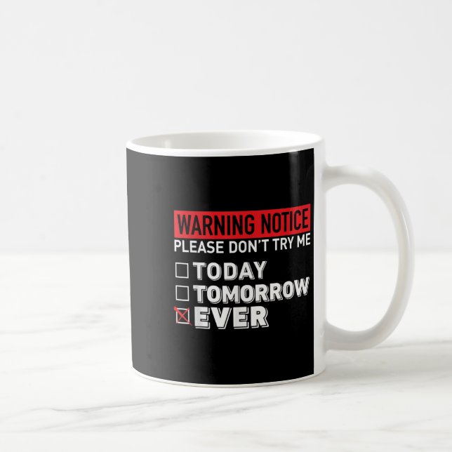 Mug Warning Notice Please Do Not Try Me Today Tomorrow (Droite)