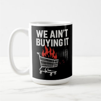 Mug We Ain’t Buying It Protest Design