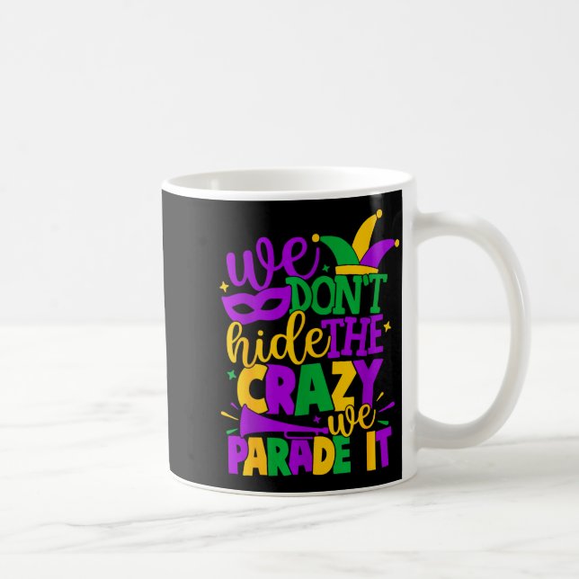 Mug We Don't Hide The Crazy We Parade It Mardi Gras  (Droite)