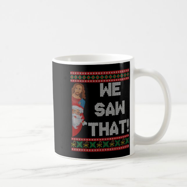 Mug We Saw That Jesus And Santa Christian Ugly Christm (Droite)