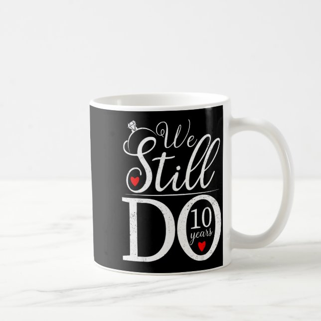 Mug We Still Do 10 Years Couple Shirt 10th Wedding Ann (Droite)
