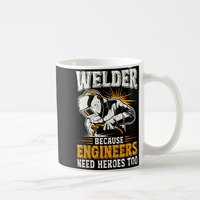 Mug Welder Because Engineers Need Heroes Too Funny Wel (Droite)