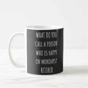 Mug What Do You Call A Person Who Is Happy On Mondays