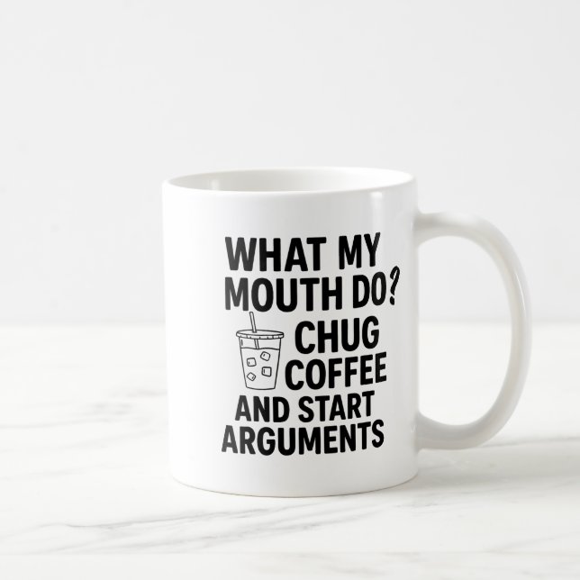 Mug What My Mouth Do Chug Coffee And Start Arguments F (Droite)
