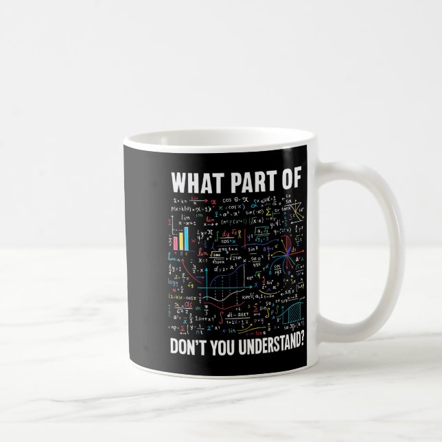 Mug What Part Of Don't You Understand _ Funny Math Tea (Droite)
